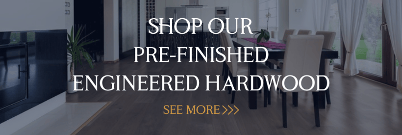 SHOP OUR pre-finished engineered hardwood